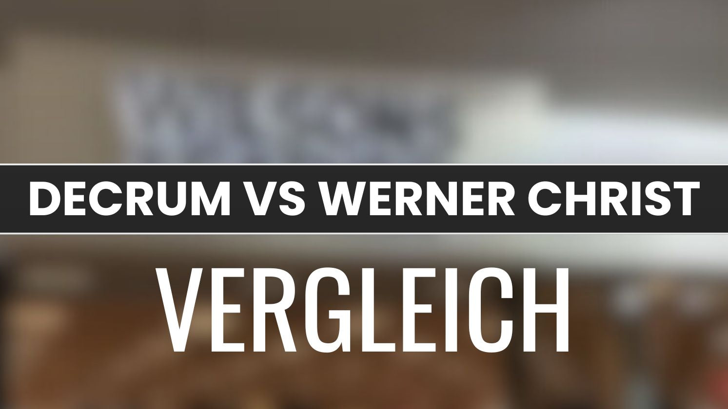 dECRUM VS WERNER CHRIST VERGLEICH